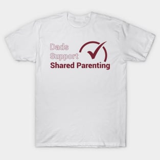 Dads Support Shared Parenting T-Shirt